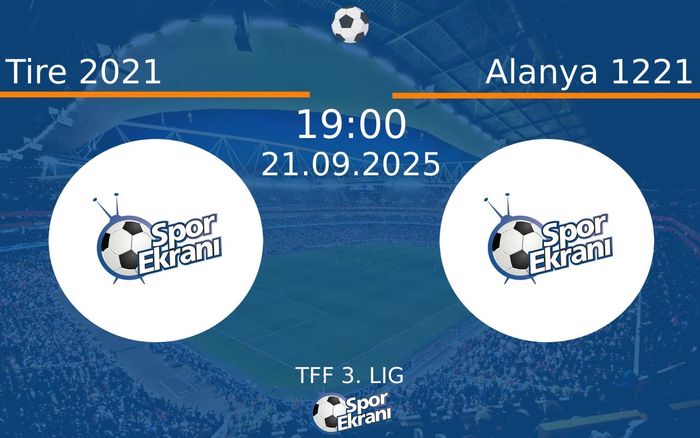 21 Eylül 2025 Tire 2021 vs Alanya 1221 maçı Hangi Kanalda Saat Kaçta Yayınlanacak?