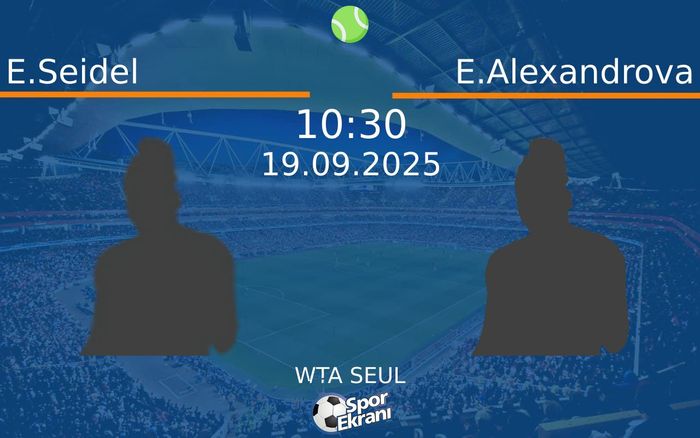 19 Eylül 2025 E.Seidel vs E.Alexandrova maçı Hangi Kanalda Saat Kaçta Yayınlanacak?