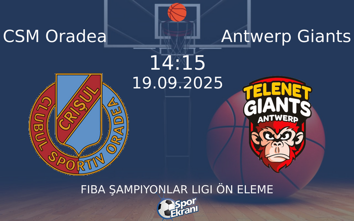 19 Eylül 2025 CSM Oradea vs Antwerp Giants maçı Hangi Kanalda Saat Kaçta Yayınlanacak? 19 Eylül 2025 CSM Oradea vs Antwerp Giants maçı Hangi Kanalda Saat Kaçta Yayınlanacak?