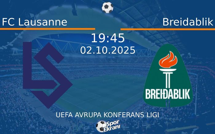 02 Ekim 2025 FC Lausanne vs Breidablik maçı Hangi Kanalda Saat Kaçta Yayınlanacak?