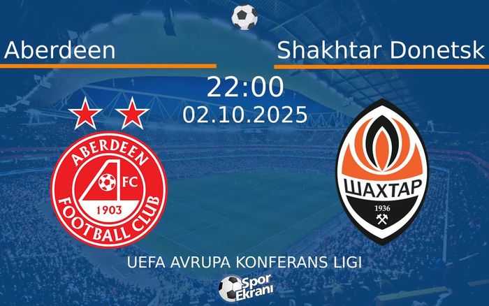 02 Ekim 2025 Aberdeen vs Shakhtar Donetsk maçı Hangi Kanalda Saat Kaçta Yayınlanacak? 02 Ekim 2025 Aberdeen vs Shakhtar Donetsk maçı Hangi Kanalda Saat Kaçta Yayınlanacak?