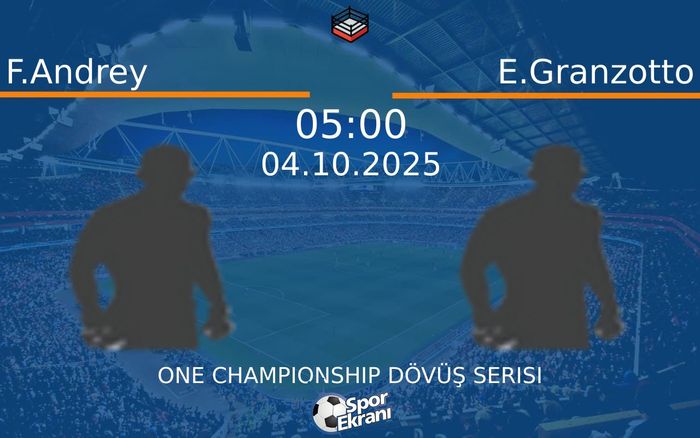 04 Ekim 2025 F.Andrey vs E.Granzotto maçı Hangi Kanalda Saat Kaçta Yayınlanacak?