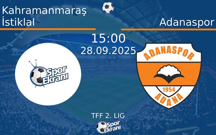 28 Eylül 2025 Kahramanmaraş İstiklal vs Adanaspor maçı Hangi Kanalda Saat Kaçta Yayınlanacak?