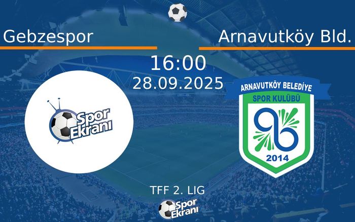 28 Eylül 2025 Gebzespor vs Arnavutköy Bld. maçı Hangi Kanalda Saat Kaçta Yayınlanacak?