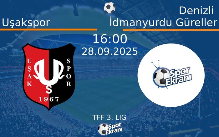 28 Eylül 2025 Uşakspor vs Denizli İdmanyurdu Güreller maçı Hangi Kanalda Saat Kaçta Yayınlanacak?