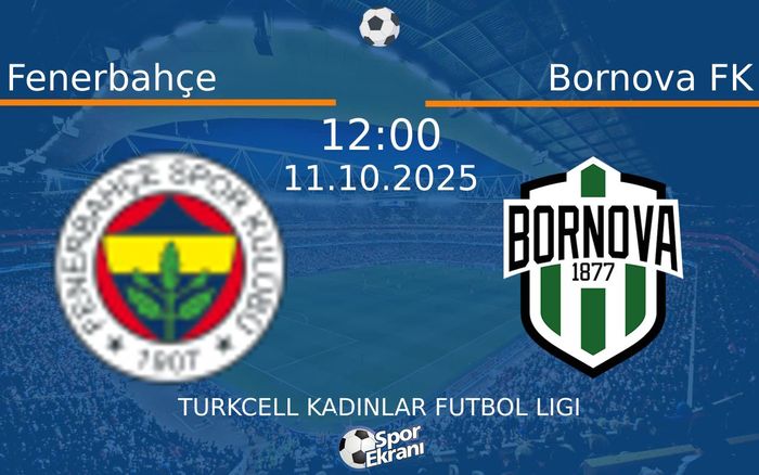 11 Ekim 2025 Fenerbahçe vs Bornova FK maçı Hangi Kanalda Saat Kaçta Yayınlanacak? 11 Ekim 2025 Fenerbahçe vs Bornova FK maçı Hangi Kanalda Saat Kaçta Yayınlanacak?