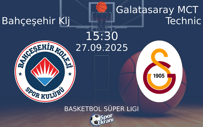 27 Eylül 2025 Bahçeşehir Klj vs Galatasaray MCT Technic maçı Hangi Kanalda Saat Kaçta Yayınlanacak? 27 Eylül 2025 Bahçeşehir Klj vs Galatasaray MCT Technic maçı Hangi Kanalda Saat Kaçta Yayınlanacak?