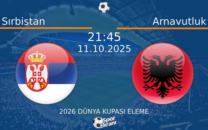 11 Ekim 2025 Sırbistan vs Arnavutluk maçı Hangi Kanalda Saat Kaçta Yayınlanacak? 11 Ekim 2025 Sırbistan vs Arnavutluk maçı Hangi Kanalda Saat Kaçta Yayınlanacak?