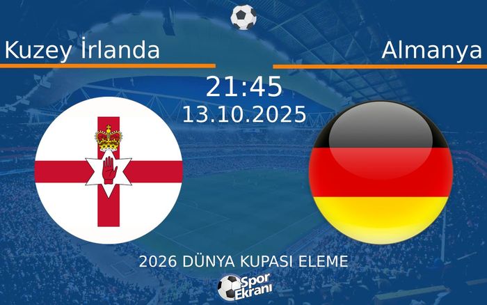 13 Ekim 2025 Kuzey İrlanda vs Almanya maçı Hangi Kanalda Saat Kaçta Yayınlanacak? 13 Ekim 2025 Kuzey İrlanda vs Almanya maçı Hangi Kanalda Saat Kaçta Yayınlanacak?