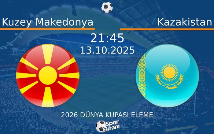 13 Ekim 2025 Kuzey Makedonya vs Kazakistan maçı Hangi Kanalda Saat Kaçta Yayınlanacak? 13 Ekim 2025 Kuzey Makedonya vs Kazakistan maçı Hangi Kanalda Saat Kaçta Yayınlanacak?