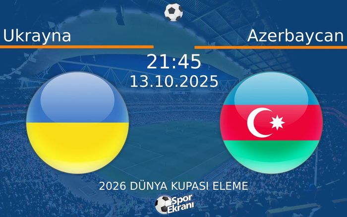 13 Ekim 2025 Ukrayna vs Azerbaycan maçı Hangi Kanalda Saat Kaçta Yayınlanacak? 13 Ekim 2025 Ukrayna vs Azerbaycan maçı Hangi Kanalda Saat Kaçta Yayınlanacak?