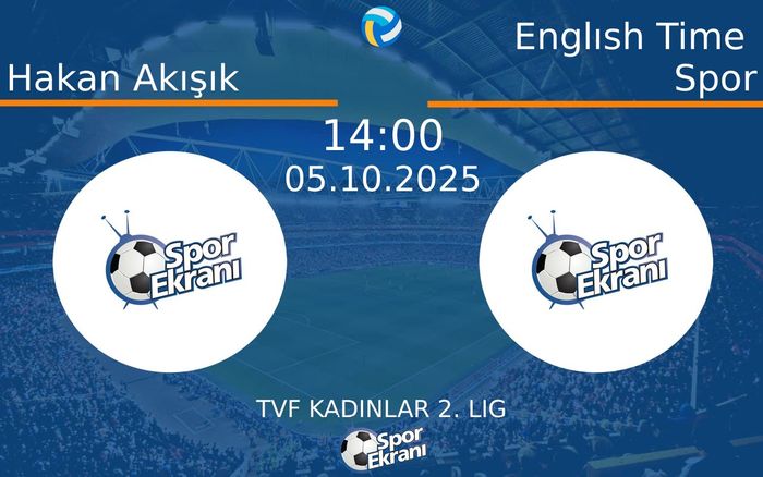 05 Ekim 2025 Hakan Akışık vs Englısh Time Spor maçı Hangi Kanalda Saat Kaçta Yayınlanacak?