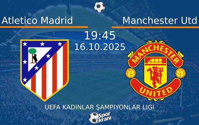 16 Ekim 2025 Atletico Madrid vs Manchester Utd maçı Hangi Kanalda Saat Kaçta Yayınlanacak?
