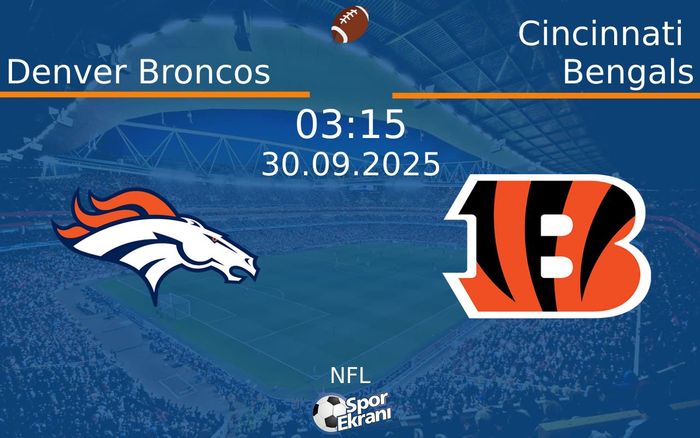 30 Eylül 2025 Denver Broncos vs Cincinnati Bengals maçı Hangi Kanalda Saat Kaçta Yayınlanacak? 30 Eylül 2025 Denver Broncos vs Cincinnati Bengals maçı Hangi Kanalda Saat Kaçta Yayınlanacak?