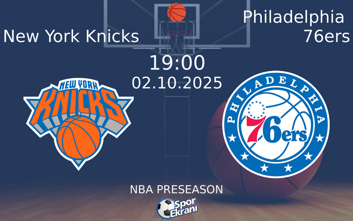 02 Ekim 2025 New York Knicks vs Philadelphia 76ers maçı Hangi Kanalda Saat Kaçta Yayınlanacak? 02 Ekim 2025 New York Knicks vs Philadelphia 76ers maçı Hangi Kanalda Saat Kaçta Yayınlanacak?