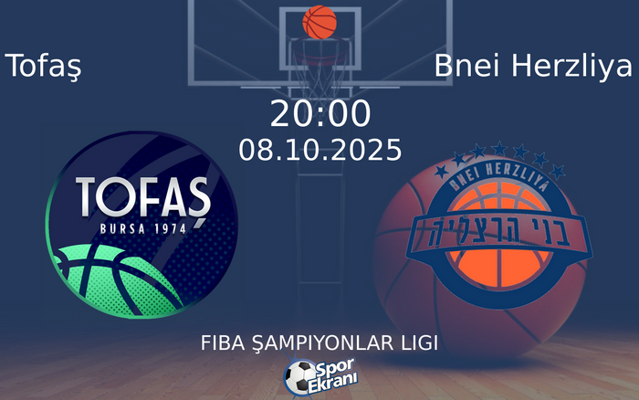 08 Ekim 2025 Tofaş vs Bnei Herzliya maçı Hangi Kanalda Saat Kaçta Yayınlanacak? 08 Ekim 2025 Tofaş vs Bnei Herzliya maçı Hangi Kanalda Saat Kaçta Yayınlanacak?