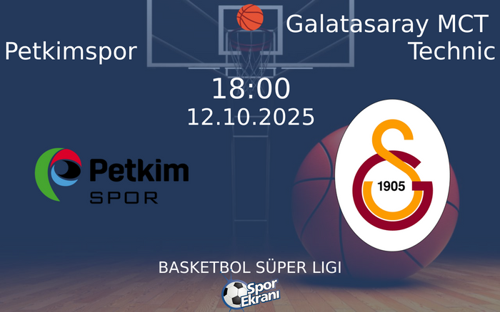12 Ekim 2025 Petkimspor vs Galatasaray MCT Technic maçı Hangi Kanalda Saat Kaçta Yayınlanacak?