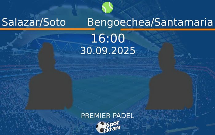 30 Eylül 2025 Salazar/Soto vs Bengoechea/Santamaria maçı Hangi Kanalda Saat Kaçta Yayınlanacak? 30 Eylül 2025 Salazar/Soto vs Bengoechea/Santamaria maçı Hangi Kanalda Saat Kaçta Yayınlanacak?