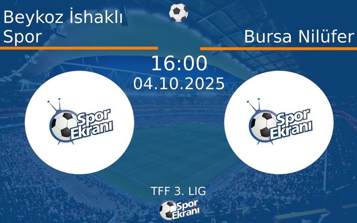 04 Ekim 2025 Beykoz İshaklı Spor vs Bursa Nilüfer maçı Hangi Kanalda Saat Kaçta Yayınlanacak? 04 Ekim 2025 Beykoz İshaklı Spor vs Bursa Nilüfer maçı Hangi Kanalda Saat Kaçta Yayınlanacak?