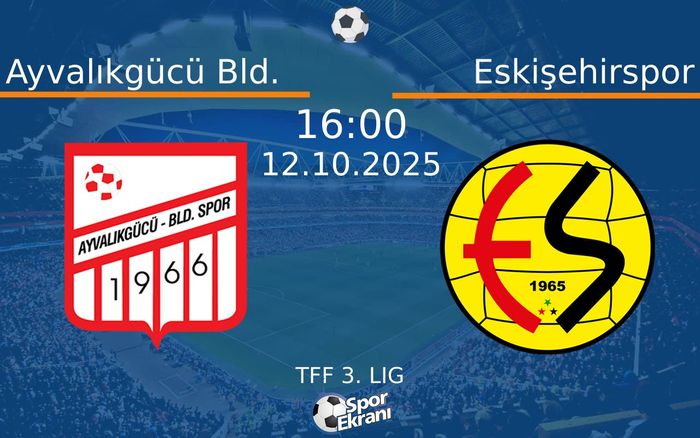 12 Ekim 2025 Ayvalıkgücü Bld. vs Eskişehirspor maçı Hangi Kanalda Saat Kaçta Yayınlanacak? 12 Ekim 2025 Ayvalıkgücü Bld. vs Eskişehirspor maçı Hangi Kanalda Saat Kaçta Yayınlanacak?