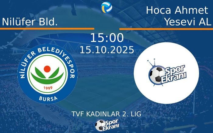 15 Ekim 2025 Nilüfer Bld. vs Hoca Ahmet Yesevi AL maçı Hangi Kanalda Saat Kaçta Yayınlanacak?