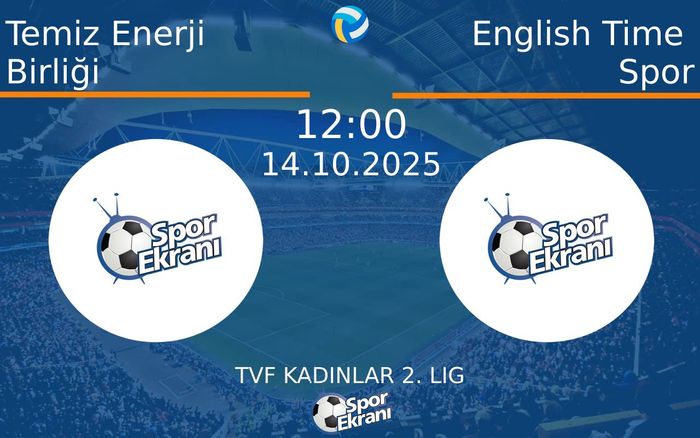 14 Ekim 2025 Temiz Enerji Birliği vs English Time Spor maçı Hangi Kanalda Saat Kaçta Yayınlanacak? 14 Ekim 2025 Temiz Enerji Birliği vs English Time Spor maçı Hangi Kanalda Saat Kaçta Yayınlanacak?