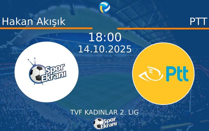 14 Ekim 2025 Hakan Akışık vs PTT maçı Hangi Kanalda Saat Kaçta Yayınlanacak? 14 Ekim 2025 Hakan Akışık vs PTT maçı Hangi Kanalda Saat Kaçta Yayınlanacak?