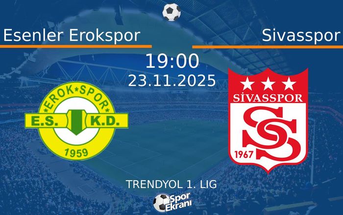 23 Kasım 2025 Esenler Erokspor vs Sivasspor maçı Hangi Kanalda Saat Kaçta Yayınlanacak?