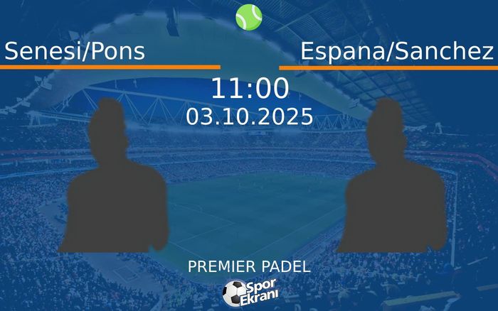 03 Ekim 2025 Senesi/Pons vs Espana/Sanchez maçı Hangi Kanalda Saat Kaçta Yayınlanacak? 03 Ekim 2025 Senesi/Pons vs Espana/Sanchez maçı Hangi Kanalda Saat Kaçta Yayınlanacak?