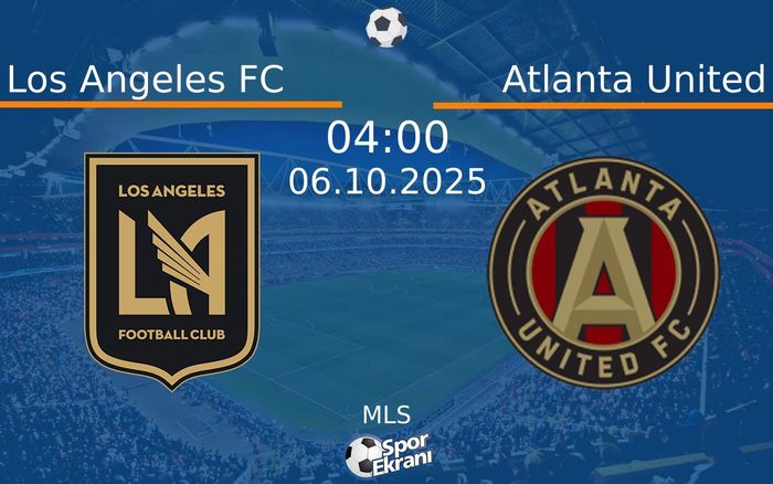 06 Ekim 2025 Los Angeles FC vs Atlanta United maçı Hangi Kanalda Saat Kaçta Yayınlanacak? 06 Ekim 2025 Los Angeles FC vs Atlanta United maçı Hangi Kanalda Saat Kaçta Yayınlanacak?