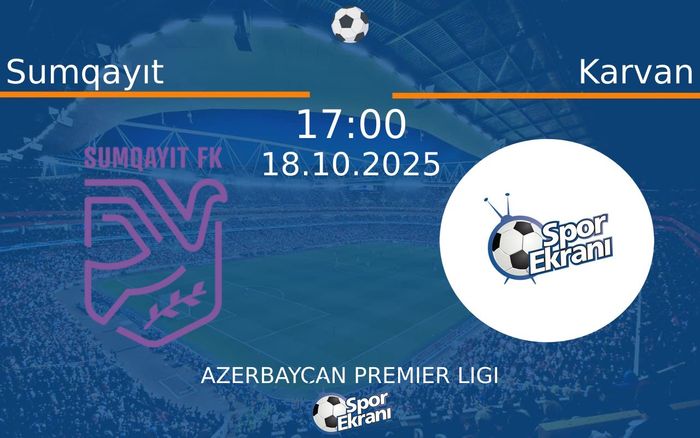 18 Ekim 2025 Sumqayıt vs Karvan maçı Hangi Kanalda Saat Kaçta Yayınlanacak?