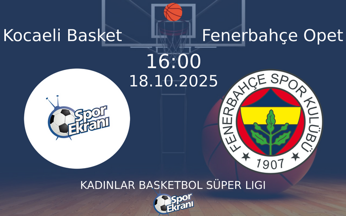 18 Ekim 2025 Kocaeli Basket vs Fenerbahçe Opet maçı Hangi Kanalda Saat Kaçta Yayınlanacak?