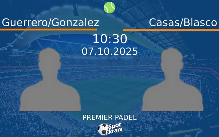 07 Ekim 2025 Guerrero/Gonzalez vs Casas/Blasco maçı Hangi Kanalda Saat Kaçta Yayınlanacak? 07 Ekim 2025 Guerrero/Gonzalez vs Casas/Blasco maçı Hangi Kanalda Saat Kaçta Yayınlanacak?
