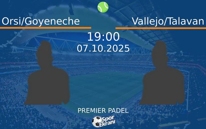 07 Ekim 2025 Orsi/Goyeneche vs Vallejo/Talavan maçı Hangi Kanalda Saat Kaçta Yayınlanacak? 07 Ekim 2025 Orsi/Goyeneche vs Vallejo/Talavan maçı Hangi Kanalda Saat Kaçta Yayınlanacak?