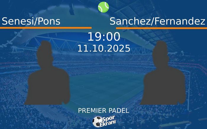 11 Ekim 2025 Senesi/Pons vs Sanchez/Fernandez maçı Hangi Kanalda Saat Kaçta Yayınlanacak? 11 Ekim 2025 Senesi/Pons vs Sanchez/Fernandez maçı Hangi Kanalda Saat Kaçta Yayınlanacak?