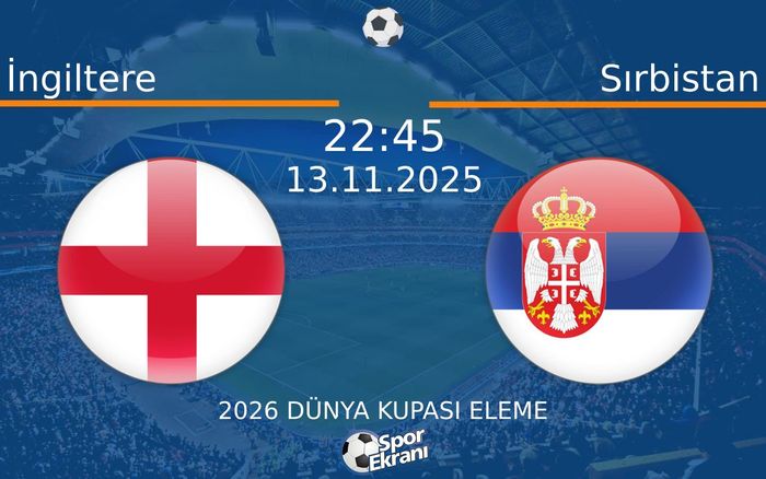 13 Kasım 2025 İngiltere vs Sırbistan maçı Hangi Kanalda Saat Kaçta Yayınlanacak? 13 Kasım 2025 İngiltere vs Sırbistan maçı Hangi Kanalda Saat Kaçta Yayınlanacak?