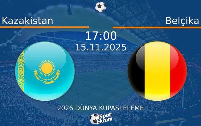 15 Kasım 2025 Kazakistan vs Belçika maçı Hangi Kanalda Saat Kaçta Yayınlanacak? 15 Kasım 2025 Kazakistan vs Belçika maçı Hangi Kanalda Saat Kaçta Yayınlanacak?