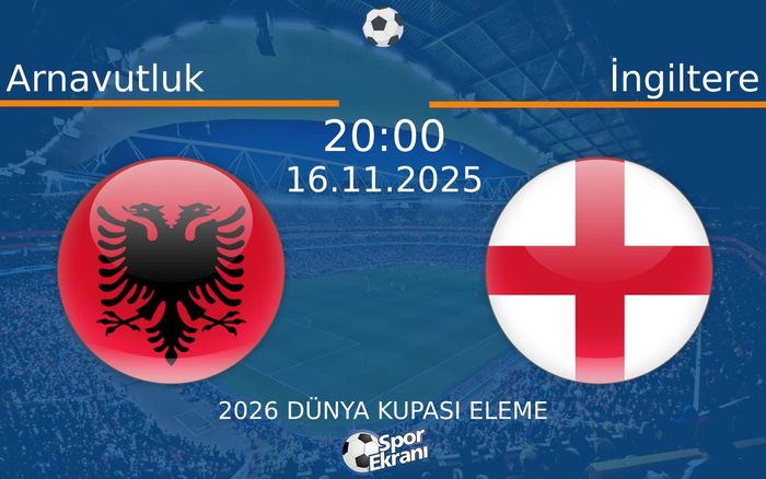 16 Kasım 2025 Arnavutluk vs İngiltere maçı Hangi Kanalda Saat Kaçta Yayınlanacak? 16 Kasım 2025 Arnavutluk vs İngiltere maçı Hangi Kanalda Saat Kaçta Yayınlanacak?