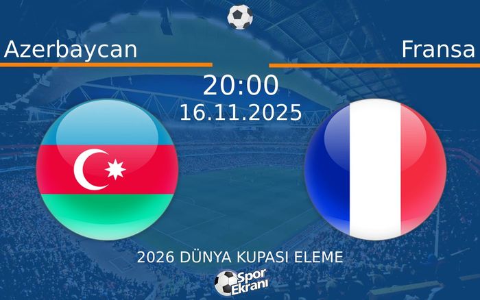 16 Kasım 2025 Azerbaycan vs Fransa maçı Hangi Kanalda Saat Kaçta Yayınlanacak? 16 Kasım 2025 Azerbaycan vs Fransa maçı Hangi Kanalda Saat Kaçta Yayınlanacak?