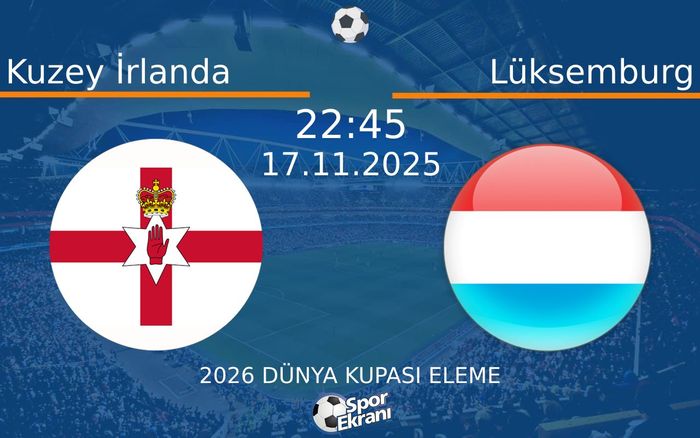 17 Kasım 2025 Kuzey İrlanda vs Lüksemburg maçı Hangi Kanalda Saat Kaçta Yayınlanacak? 17 Kasım 2025 Kuzey İrlanda vs Lüksemburg maçı Hangi Kanalda Saat Kaçta Yayınlanacak?