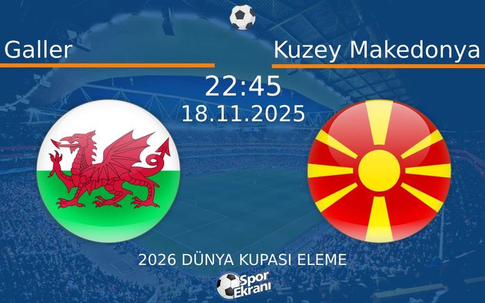 18 Kasım 2025 Galler vs Kuzey Makedonya maçı Hangi Kanalda Saat Kaçta Yayınlanacak? 18 Kasım 2025 Galler vs Kuzey Makedonya maçı Hangi Kanalda Saat Kaçta Yayınlanacak?