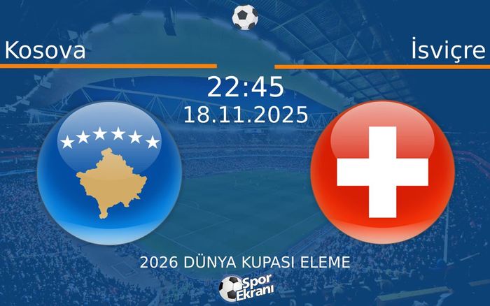 18 Kasım 2025 Kosova vs İsviçre maçı Hangi Kanalda Saat Kaçta Yayınlanacak?