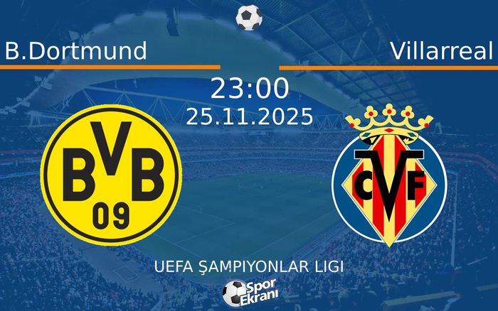 25 Kasım 2025 B.Dortmund vs Villarreal maçı Hangi Kanalda Saat Kaçta Yayınlanacak?