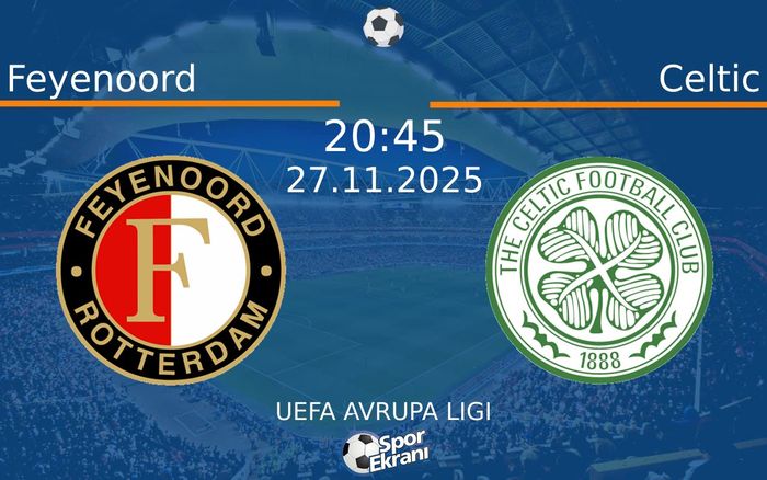 27 Kasım 2025 Feyenoord vs Celtic maçı Hangi Kanalda Saat Kaçta Yayınlanacak?