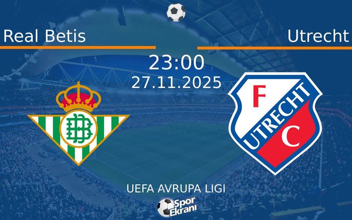 27 Kasım 2025 Real Betis vs Utrecht maçı Hangi Kanalda Saat Kaçta Yayınlanacak?