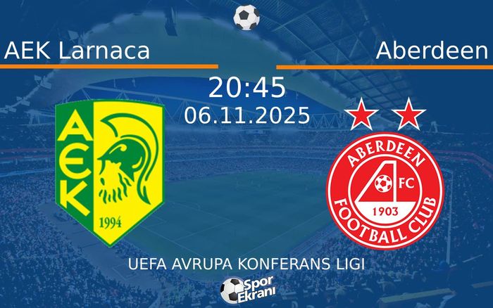 06 Kasım 2025 AEK Larnaca vs Aberdeen maçı Hangi Kanalda Saat Kaçta Yayınlanacak?