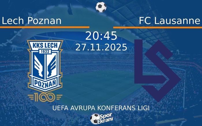 27 Kasım 2025 Lech Poznan vs FC Lausanne maçı Hangi Kanalda Saat Kaçta Yayınlanacak?