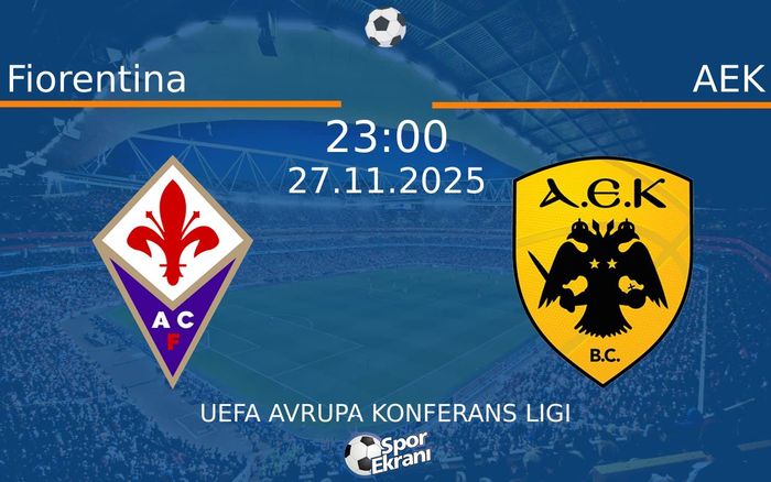 27 Kasım 2025 Fiorentina vs AEK maçı Hangi Kanalda Saat Kaçta Yayınlanacak? 27 Kasım 2025 Fiorentina vs AEK maçı Hangi Kanalda Saat Kaçta Yayınlanacak?