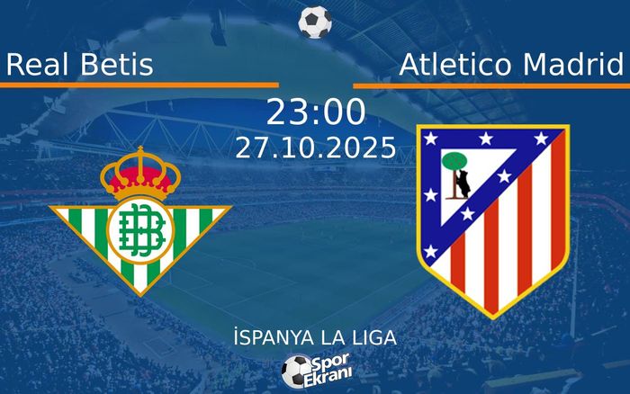 27 Ekim 2025 Real Betis vs Atletico Madrid maçı Hangi Kanalda Saat Kaçta Yayınlanacak? 27 Ekim 2025 Real Betis vs Atletico Madrid maçı Hangi Kanalda Saat Kaçta Yayınlanacak?