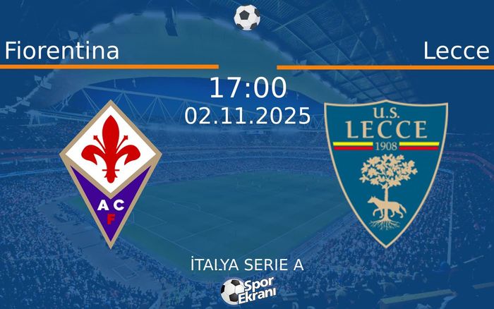 02 Kasım 2025 Fiorentina vs Lecce maçı Hangi Kanalda Saat Kaçta Yayınlanacak? 02 Kasım 2025 Fiorentina vs Lecce maçı Hangi Kanalda Saat Kaçta Yayınlanacak?